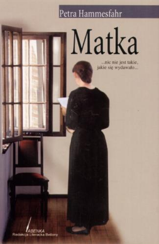 Okładka książki Matka / Petra Hammesfahr ; tłumaczył Krzysztof Żak.