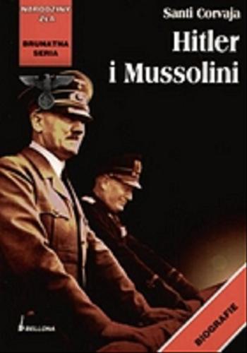 Okładka książki Hitler i Mussolini / Santi Corvaja ; przełożyła Teresa Sobańska-Dąbrowska.
