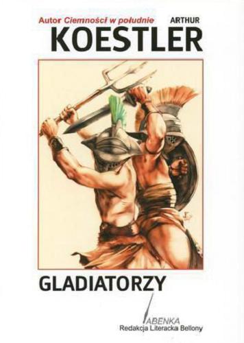 Okładka książki Gladiatorzy / Arthur Koestler ; tł. Anna Żukowska-Maziarska.