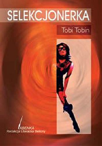 Okładka książki Selekcjonerka / Tobi Tobin ; przełożyła z angielskiego Anna Klingofer.