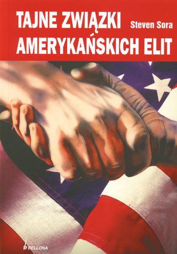 Okładka książki Tajne związki amerykańskich elit / Steven Sora ; tł. Magdalena Kalemba.