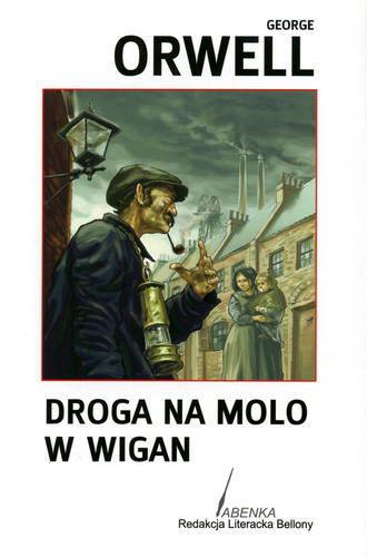 Okładka książki Droga na molo w Wigan / George Orwell ; tł. Bartłomiej Zborski.