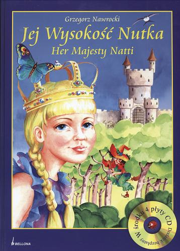 Okładka książki Jej Wysokość Nutka = Her Majesty Nati / Grzegorz Nawrocki ; il. Elżbieta Lubomirska.