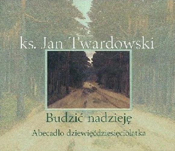 Okładka książki Budzić nadzieję: abecadło dziewięćdziesiolatka / Jan Twardowski.
