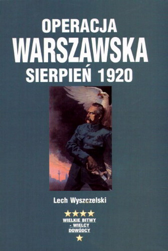 Okładka książki Operacja warszawska - sierpień 1920 / Lech Wyszczelski.
