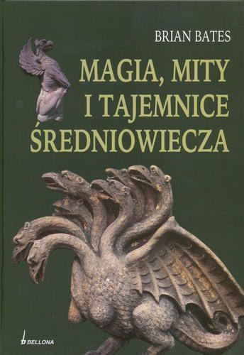 Okładka książki Magia, mity i tajemnice średniowiecza / Brian Bates ; przeł. z ang. Jerzy Prokopiuk.
