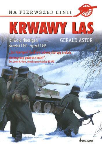 Okładka książki Krwawy las : bitwa o Huertgen : wrzesień 1944 - styczeń 1945 / Gerald Astor ; tł. Sławomir Kędzierski.