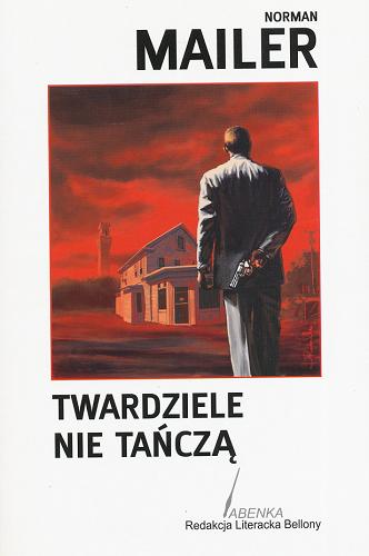 Okładka książki Twardziele nie tańczą / Norman Mailer ; przeł. z ang. Krzysztof Schreyer.