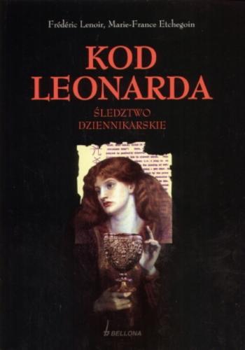 Okładka książki Kod Leonarda :śledztwo dziennikarskie / Frederic Lenoir ; Marie-France Etchegoin ; tł. Agata Ciastek.