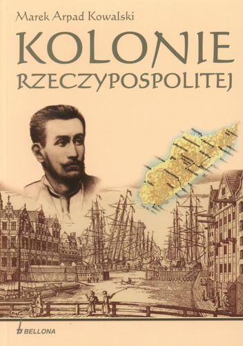 Okładka książki Kolonie Rzeczypospolitej / Marek Arpad Kowalski.