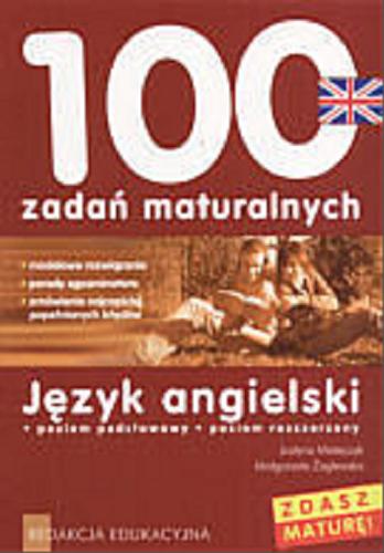 Okładka książki 100 zadań maturalnych : język angielski : poziom podstawowy, poziom rozszerzony / Justyna Matejczyk, Małgorzata Żaglewska.