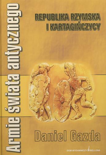 Okładka książki Armie świata antycznego : Republika Rzymska i Kartagińczycy / Daniel Gazda.