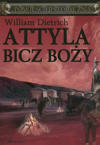 Okładka książki Attyla bicz boży / William Dietrich ; przełożył Michał Kompanowski.