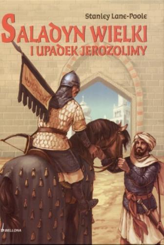 Okładka książki Saladyn Wielki i upadek Jerozolimy / Stanley Lane-Poole ; przekład Barbara Tkaczow.