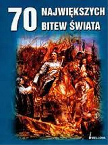 Okładka książki Siedemdziesiąt największych bitew świata / pod red. Jeremy Black ; przeł. Sławomir Kędzierski.