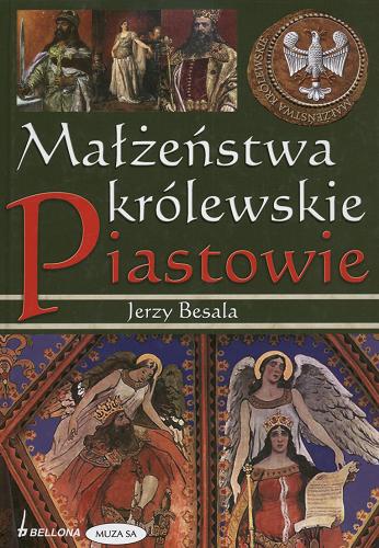 Okładka książki Małżeństwa królewskie - Piastowie, Przemyślidzi, Andegawenowie / Jerzy Besala.
