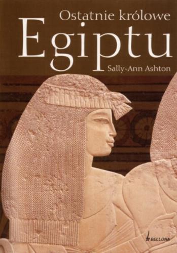 Okładka książki Ostatnie królowe Egiptu / Sally-Ann Ashton ; przeł. Aleksandra Gorlewska.