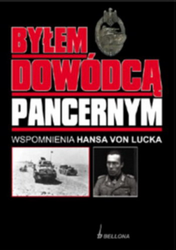 Okładka książki Byłem dowódcą pancernym : wspomnienia Hansa von Lucka / Hans von Luck ; przełożył Jan Szkudliński.