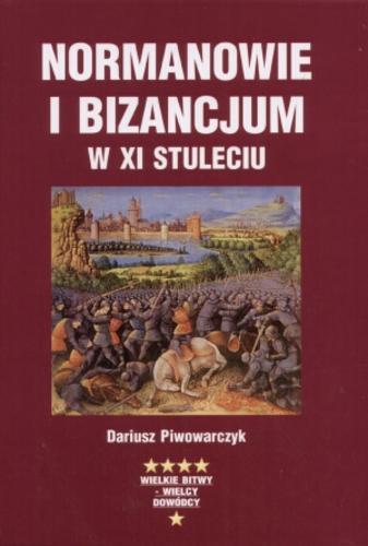 Okładka książki Normanowie i Bizancjum w XI stuleciu / Dariusz Piwowarczyk.