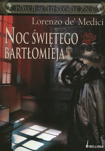 Okładka książki Noc świętego Bartłomieja / Lorenzo de Medici ; przeł. z hiszp. Magdalena Adamczyk.