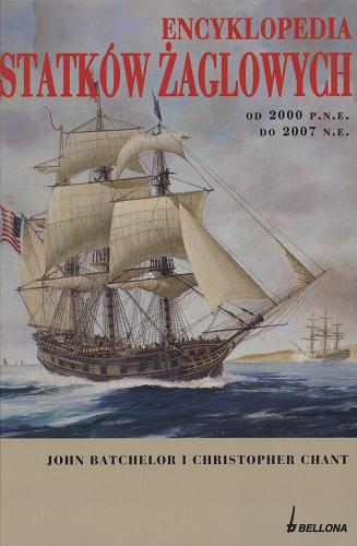 Okładka książki Encyklopedia statków żaglowych od 2000 p.n.e. do 2007 n.e. / John Batchelor i Christopher Chant ; przekł. Magdalena Noworolska.