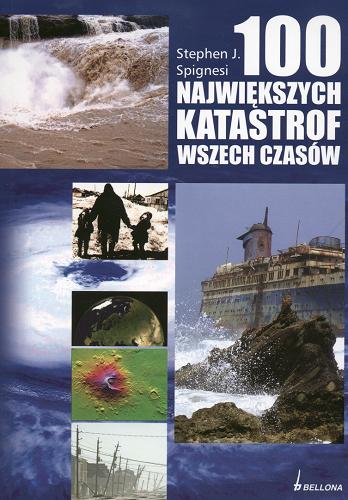 Okładka książki 100 największych katastrof wszech czasów / Stephen J. Spignesi ; przeł. Roman Zawadzki.