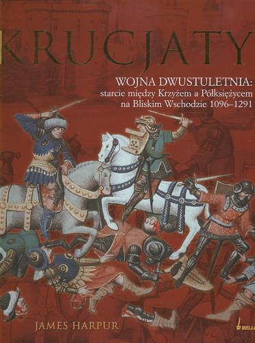 Okładka książki  Krucjaty : wojna dwustuletnia: starcie między Krzyżem a Półksiężycem na Bliskim Wschodzie 1096-1291  1