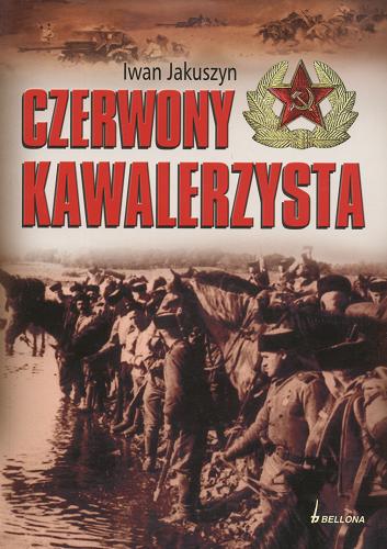 Okładka książki Czerwony kawalerzysta / Ivan Yakushin ; tł. Andrzej Szymański.