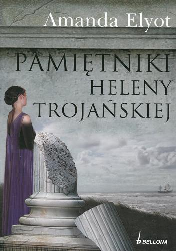 Okładka książki Pamiętniki Heleny Trojańskiej / Amanda Elyot ; tł. Magdalena Rabsztyn.