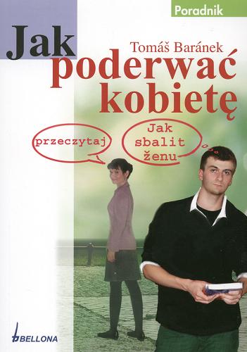 Okładka książki Jak poderwać kobietę /  Tomáš Baránek ; przeł. [z czes.] Tatjana Wojciechowska.