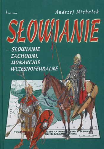 Okładka książki Słowianie : Słowianie Zachodni : monarchie wczesnofeudalne / Andrzej Michałek.