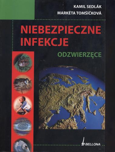 Okładka książki Niebezpieczne infekcje odzwierzęce / Kamil Sedlak ; MarkŐta Tomsickova ; tł. Tatiana Wojciechowska.