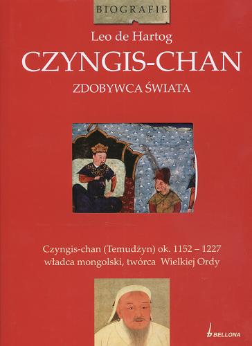 Okładka książki Czyngis-chan :zdobywca świata / Leo de Hartog ; tł. Arkadiusz Romanek.