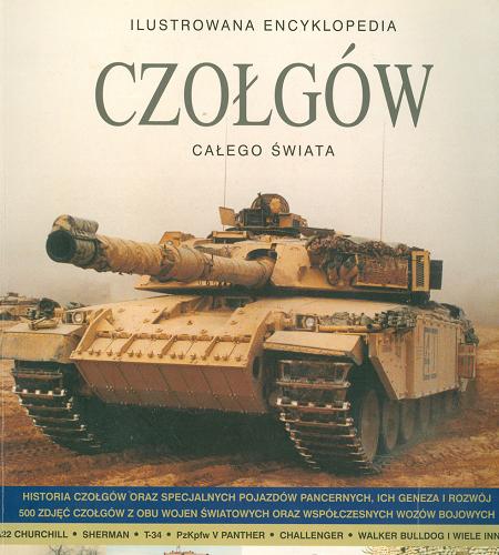 Okładka książki Ilustrowana encyklopedia czołgów całego świata / George Forty ; tł. Andrzej Gałązka.
