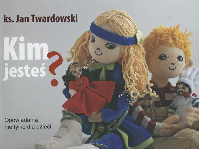 Okładka książki Kim jesteś? :opowiadania nie tylko dla dzieci / Jan Twardowski ; wybór Aleksandra Iwanowska.