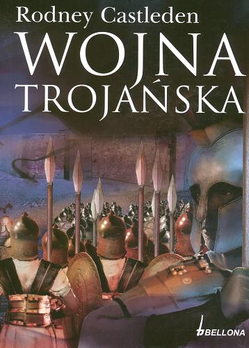 Okładka książki Wojna trojańska / Rodney Castleden ; przełożyła z angielskiego Barbara Tkaczow.