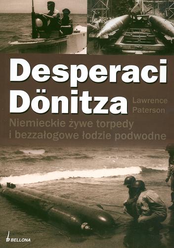 Okładka książki Desperaci Donitza : niemieckie żywe torpedy i bezzałogowe łodzie podwodne / Lawrence Paterson ; przeł. z jęz. ang. Marian Baranowski.