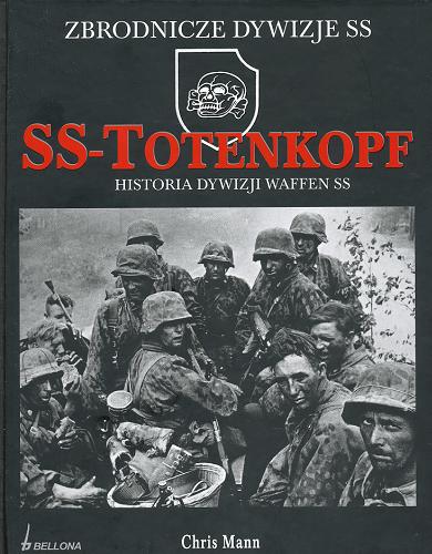 Okładka książki SS-Totenkopf : historia dywizji Waffen SS : 1940-1945 / Chris Mann ; przeł. Ryszard Grajek.
