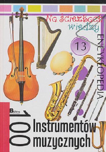 Okładka książki 100 instrumentów muzycznych / [red. Krzysztof Jędrzejewski ; tł. Kornel Karbowniczek].