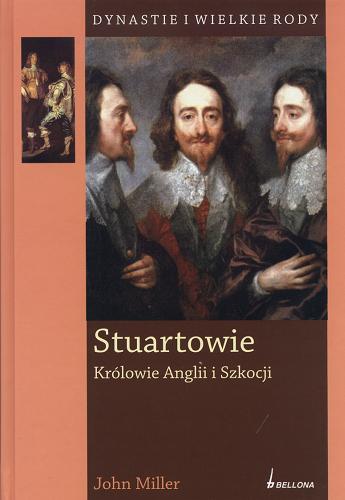 Okładka książki Stuartowie : królowie Anglii i Szkocji / John Miller ; tłumaczenie Magdalena Rabsztyn.