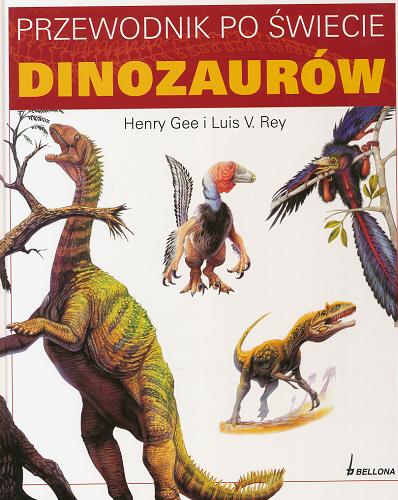 Okładka książki Przewodnik po świecie dinozaurów / Henry Gee ; Luis Rey ; il. Dave Kemp ; tł. Dagmara Ewa Chełstowska.