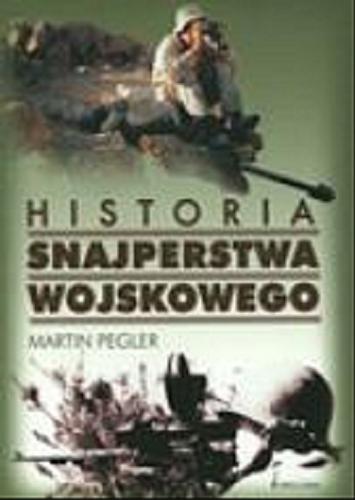 Okładka książki Historia snajperstwa wojskowego /  Martin Pegler ; przeł. z ang. Sławomir Kędzierski.