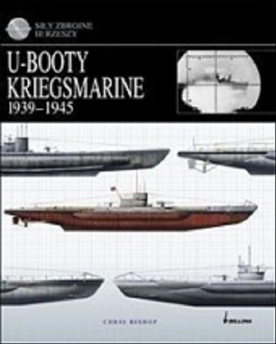 Okładka książki U-Booty Kriegsmarine 1939-1945 / Chris Bishop ; przeł. z ang. Bartłomiej Zborski.