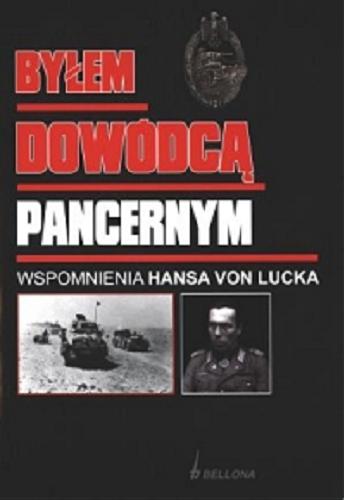 Okładka książki Byłem dowódcą pancernym : wspomnienia Hansa von Lucka / Hans von Luck, przeł. Jan Szkudliński.