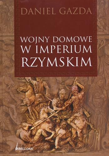 Okładka książki Wojny domowe w Imperium Rzymskim / Daniel Gazda.