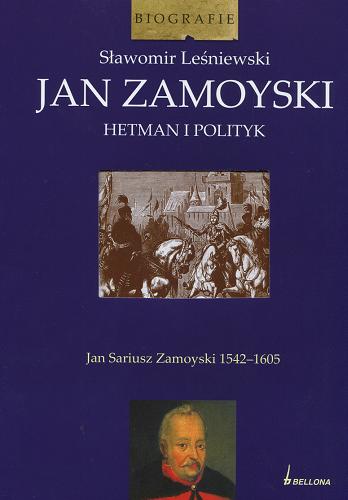 Okładka książki Jan Zamoyski - hetman i polityk / Sławomir Leśniewski.