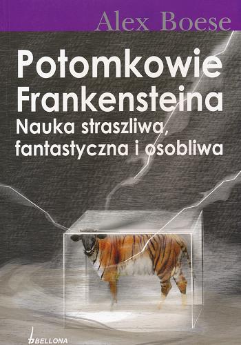 Okładka książki Potomkowie Frankensteina: nauka straszliwa, fantastyczna i osobliwa / Alex Boese ; tł. Maja Kittel.