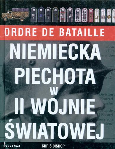 Okładka książki Niemiecka piechota w II wojnie światowej : ordre de bataille / Chris Bishop ; tł. Jerzy Wołk-Łaniewski.