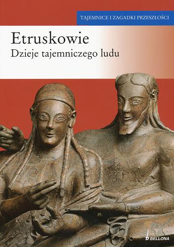 Okładka książki Etruskowie : dzieje tajemniczego ludu / Eleonora Sandrelli ; tłumaczenie Hanna Cieśla.