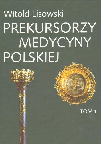 Okładka książki  Prekursorzy medycyny polskiej. T. 1  7